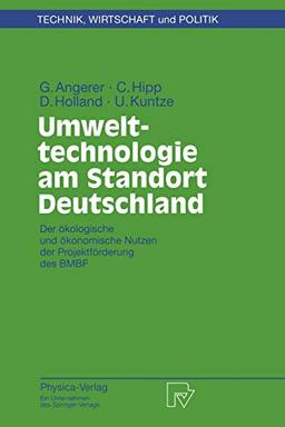 Umwelttechnologie am Standort Deutschland. Der ökologische und ökonomische Nutzen der Projektförderung des BMBF (Technik, Wirtschaft und Politik. ... Wirtschaft und Politik, 28, Band 28)