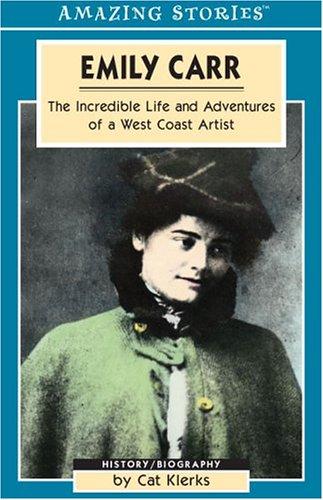 Emily Carr: An Amazing Stories Book (Amazing Stories (Altitude Publishing))