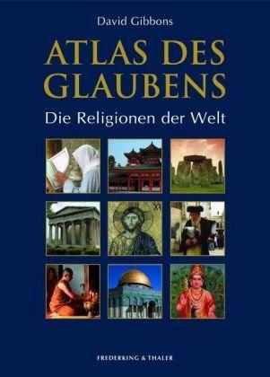 Atlas des Glaubens: Die Religionen der Welt