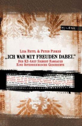 Ich war mit Freuden dabei!: Der KZ-Arzt Sigbert Ramsauer - Eine österreichische Geschichte