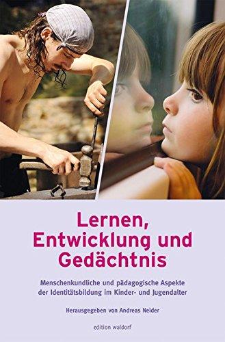 Lernen, Entwicklung und Gedächtnis: Menschenkundliche und pädagogische Aspekte der Identititätsbildung im Kinder- und Jugendalter (Bildungskongresse)