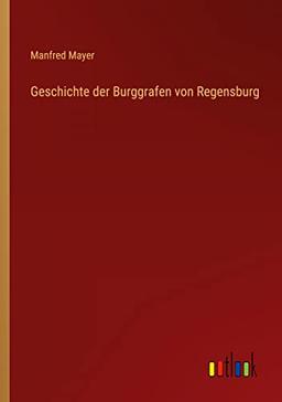 Geschichte der Burggrafen von Regensburg