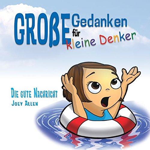 Große Gedanken für kleine Denker - Die Gute Nachricht