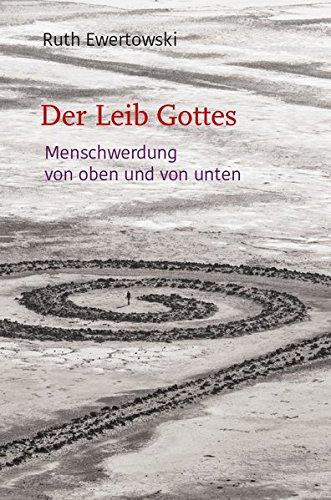 Der Leib Gottes: Menschwerdung von oben und von unten