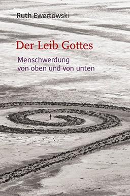 Der Leib Gottes: Menschwerdung von oben und von unten