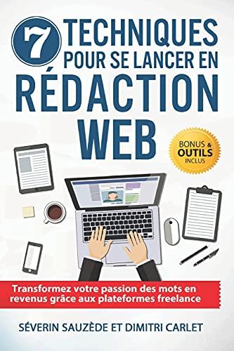 7 Techniques pour se Lancer en Rédaction Web: Transformez votre passion des mots en revenus grâce aux plateformes freelance