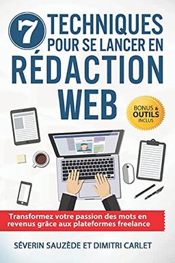 7 Techniques pour se Lancer en Rédaction Web: Transformez votre passion des mots en revenus grâce aux plateformes freelance