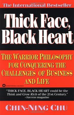 Thick Face, Black Heart: The Warrior Philosophy for Conquering the Challenges of Business and Life