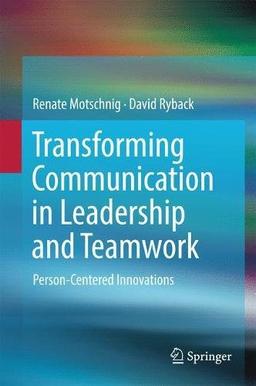 Transforming Communication in Leadership and Teamwork: Person-Centered Innovations