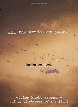 All the Words Are Yours: Haiku on Love