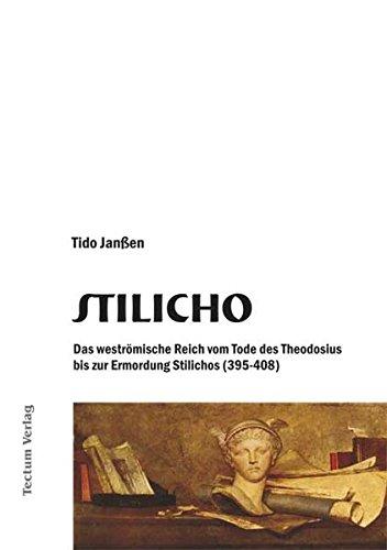 Stilicho. Das weströmische Reich vom Tode des Theodosius bis zur Ermordung Stilichos (395-408)