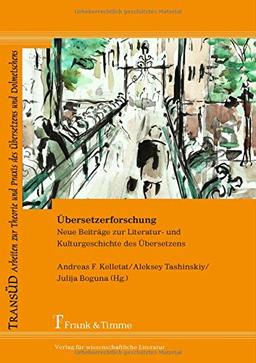 Übersetzerforschung: Neue Beiträge zur Literatur- und Kulturgeschichte des Übersetzens (TRANSÜD. Arbeiten zur Theorie und Praxis des Übersetzens und Dolmetschens)