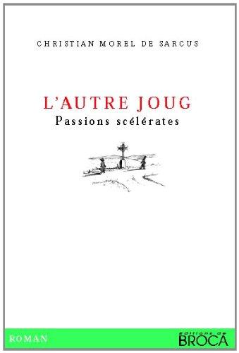 L'autre joug, passions scélérates