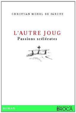 L'autre joug, passions scélérates