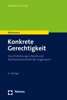 Konkrete Gerechtigkeit: Eine Einführung in Recht und Rechtswissenschaft der Gegenwart (Nomosstudium)