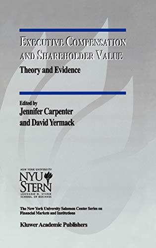 Executive Compensation and Shareholder Value: Theory and Evidence (The New York University Salomon Center Series on Financial Markets and Institutions, 4, Band 4)