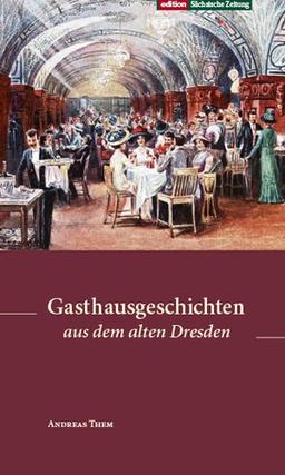 Gasthausgeschichten aus dem alten Dresden