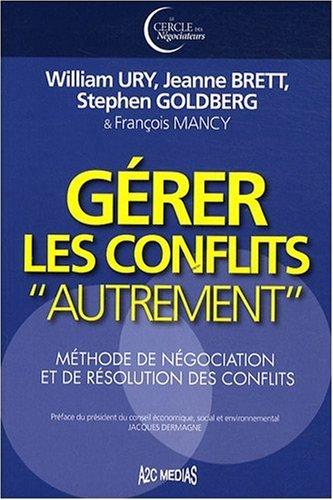 Gérer les conflits autrement : méthode de négociation et de résolution des conflits