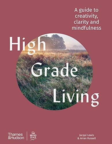 High Grade Living: A guide to creativity, clarity and mindfulness