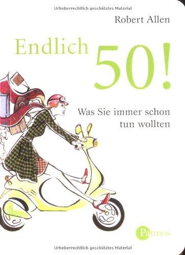 Endlich 50!: Was Sie schon immer tun wollten