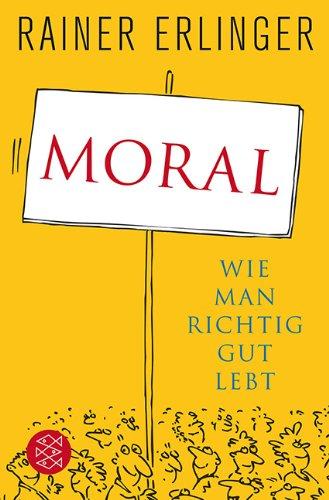 Moral: Wie man richtig gut lebt