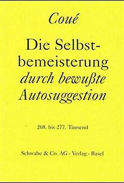 Lebe besser mit Autosuggestion: Formelhafte Vorsätze für Gesundheit, Erziehung, Erfolg und Lebensglück