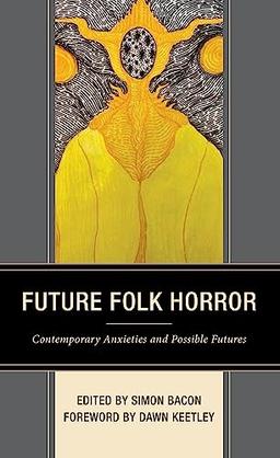 Future Folk Horror: Contemporary Anxieties and Possible Futures (Lexington Books Horror Studies)