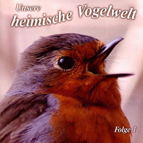 Unsere heimische Vogelwelt 1: GesÃ¤nge und Rufe