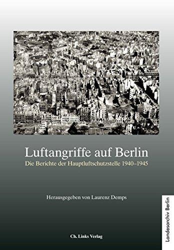 Luftangriffe auf Berlin: Die Berichte der Hauptluftschutzstelle (mit einem Spezialinventar auf CD-Rom von Kerstin Bötticher)