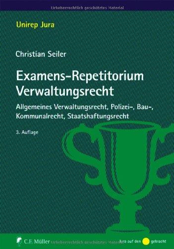 Examens-Repetitorium Verwaltungsrecht: Allgemeines Verwaltungsrecht, Polizei-, Bau-, Kommunalrecht, Staatshaftungsrecht