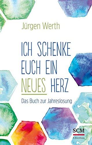 Ich schenke euch ein neues Herz: Das Buch zur Jahreslosung