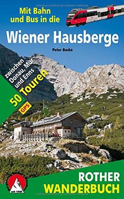 Mit Bahn und Bus in die Wiener Hausberge: zwischen Donau, Mur und Enns 50 Touren. Mit GPS-Daten