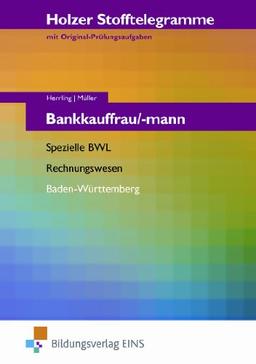 Holzer Stofftelegramme Bankkauffrau/-mann. Spezielle BWL, Rechnungswesen. Baden-Württemberg. Arbeitsbuch: Holzer ST Bankkaufleute. Aufgabenband