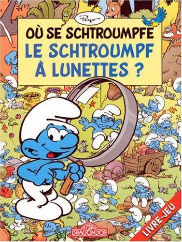 Où se schtroumpfe le Schtroumpf à lunettes ? : livre-jeu