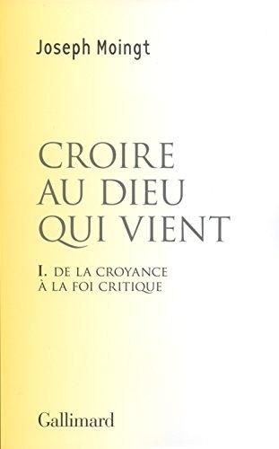 Croire au Dieu qui vient. Vol. 1. De la croyance à la foi critique : essai