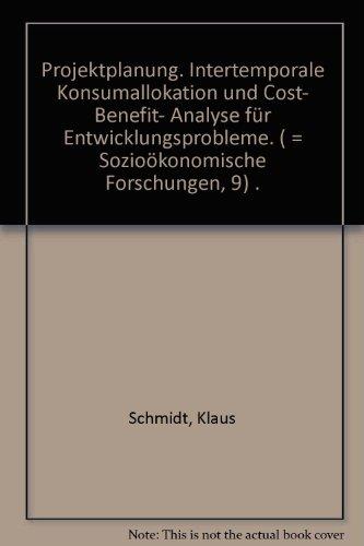 Projektplanung. Intertemporale Konsumallokation und Cost-Benefit-Analyse für Entwicklungsprojekte