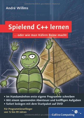 Spielend C++ lernen: Für Programmieranfänger von 12 bis 99 Jahren: Für Programmieranfänger von 12 - 99 Jahren (Galileo Computing)