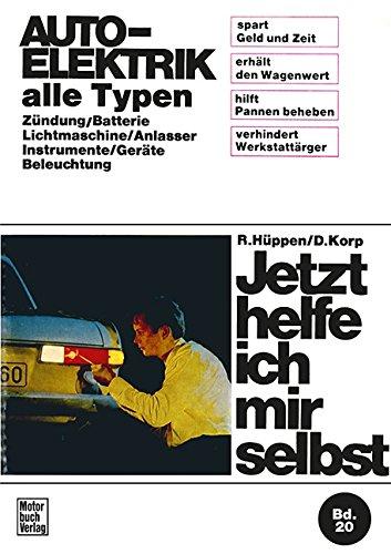 Auto-Elektrik alle Typen: Zündung/Batterie/Lichtmaschine/Anlasser/Instrumente/Geräte/Beleuchtung / Reprint der 7. Auflage 1972 (Jetzt helfe ich mir selbst)