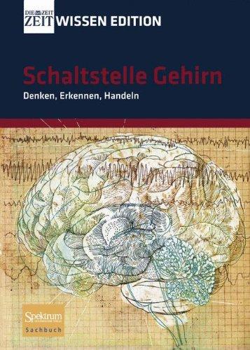 ZEIT WISSEN Edition: Schaltstelle Gehirn - Denken, Erkennen, Handeln