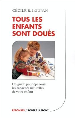 Tous les enfants sont doués : un guide pour épanouir les capacités naturelles de votre enfant