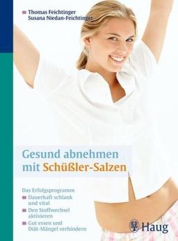 Gesund abnehmen mit Schüssler-Salzen: Das Erfolgsprogramm: Dauerhaft schlank und vital. Den Stoffwechsel aktivieren. Gut essen und Diät-Mängel verhindern