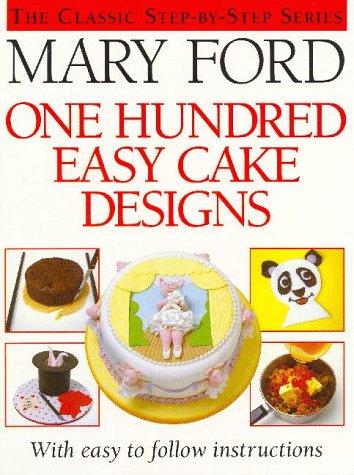 One Hundred Easy Cake Designs (The classic step-by-step series)