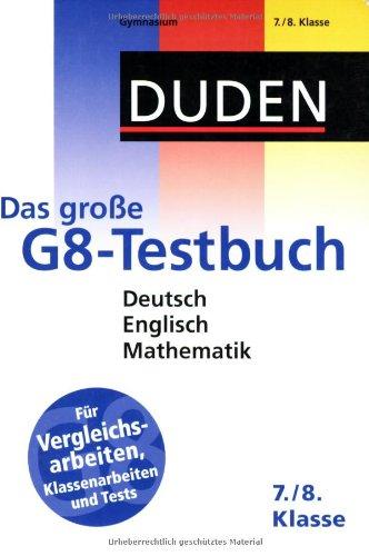 Duden - Das große G8-Testbuch 7. und 8. Klasse: Deutsch. Englisch. Mathematik. Für Vergleichsarbeiten, Klassenarbeiten und Tests