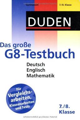 Duden - Das große G8-Testbuch 7. und 8. Klasse: Deutsch. Englisch. Mathematik. Für Vergleichsarbeiten, Klassenarbeiten und Tests