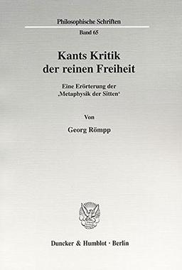 Kants Kritik der reinen Freiheit.: Eine Erörterung der 'Metaphysik der Sitten'. (Philosophische Schriften)