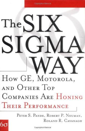 The Six SIGMA Way: How GE, Motorola, and Other Top Companies Are Honing Their Performance