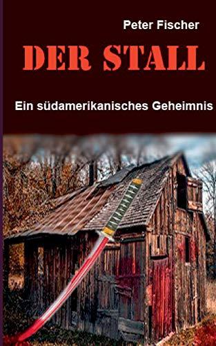 Der Stall: Ein südamerikanisches Geheimnis