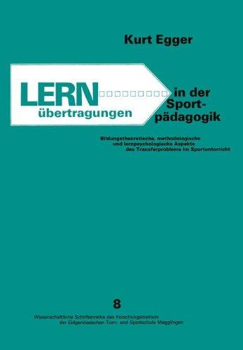 Lernübertragungen in der Sportpädagogik: Bildungstheoretische, methodologische und lernpsychologische Aspekte des Transfer Problems im Sportunterricht ... Turn- und Sportschule Magglingen, Band 8)