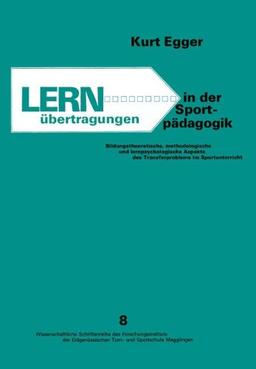 Lernübertragungen in der Sportpädagogik: Bildungstheoretische, methodologische und lernpsychologische Aspekte des Transfer Problems im Sportunterricht ... Turn- und Sportschule Magglingen, Band 8)