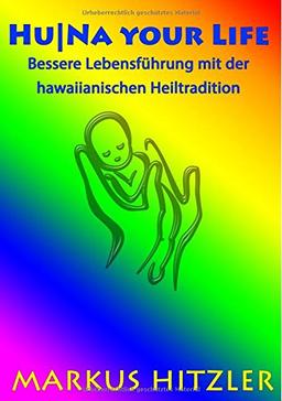 Hu|Na your Life: Bessere Lebensführung mit der hawaiianischen Heiltradition